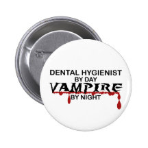 Dental Hygienist Vampire by Night Pinback Buttons