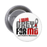 Diabetes I WEAR GREY FOR ME 6.2 Pinback Buttons