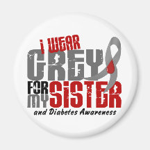 Diabetes I WEAR GREY FOR MY SISTER 6.2 Magnets