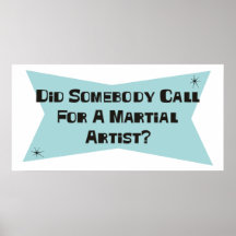 Did Somebody Call For A Martial Artist Posters