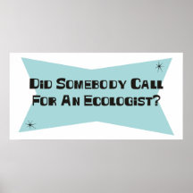 Did Somebody Call For An Ecologist Print