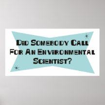 Did Somebody Call For An Environmental Scientist Posters