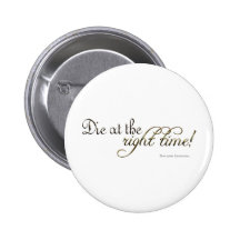 Die at the Right Time! (Nietzsche) Buttons