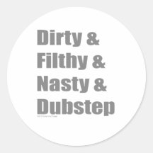 Dirty & Filthy & Grimey & Dubstep Round Sticker