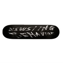 Disgusting Behaviour Skateboard