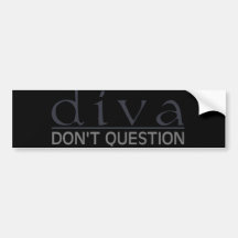 Diva: Don't Question Bumper Sticker