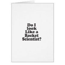 Do I Look Like A Rocket Scientist? Greeting Cards