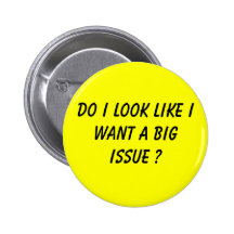 Do I Look Like I Want A Big Issue ? Pin