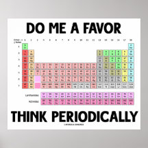 Do Me A Favour Think Periodically (Periodic Table) Print