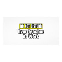 Do Not Disturb...Gym Teacher At Work Photo Card Template
