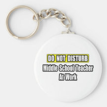 Do Not Disturb...Middle School Teacher At Work Key Chains