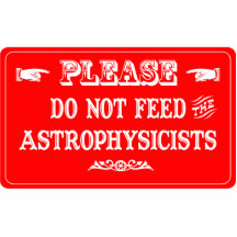 Do Not Feed The Astrophysicists Acrylic Cut Out