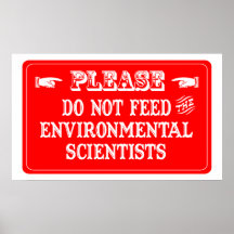 Do Not Feed The Environmental Scientists Print