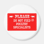 Do Not Feed The Poultry Specialists Fridge Magnets