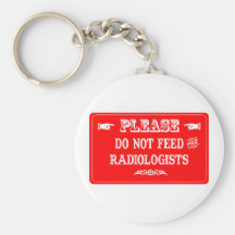 Do Not Feed The Radiologists Keychain