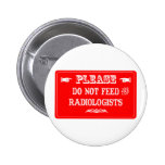 Do Not Feed The Radiologists Pinback Button