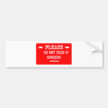 Do Not Feed The Singers Bumper Sticker