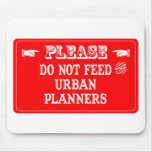 Do Not Feed The Urban Planners Mouse Mat