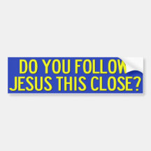 Do You Follow Jesus This Close? Bumper Stickers
