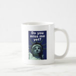 Do you miss me yet? (Liberty) Coffee Mugs
