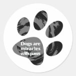 Dogs Are Miracles With Paws Round Stickers