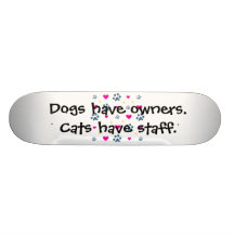 Dogs Have Owners-Cats Have Staff Custom Skateboard