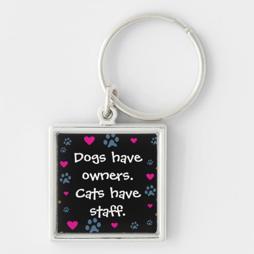 Dogs Have Owners-Cats Have Staff Keychain