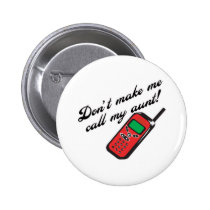 Don't Make Me Call My Aunt! buttons by pb_family2 Don't Make Me Call My Aunt! buttons