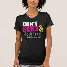 Don’t Sext & Drive Tee Shirts