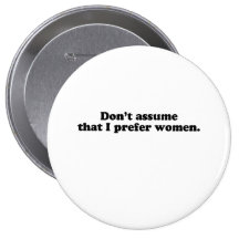 Don't assume I prefer women.png Pinback Buttons