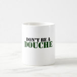 Don't be a Douche Mug