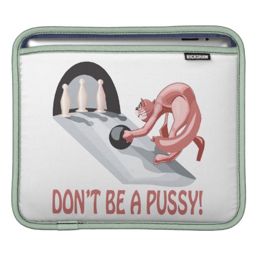 Dont Be A Pussy iPad Sleeve