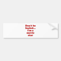 Don't be Fooled... I'm a movie star Bumper Stickers