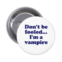 Dont be fooled... Im a vampire Pin