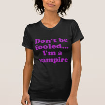 Dont be fooled... im a vampire. t shirts