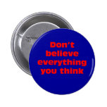 Don't believe everything you think. buttons