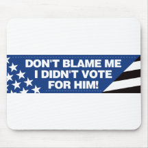 Don't blame me I didn't vote for him! Mouse Mat