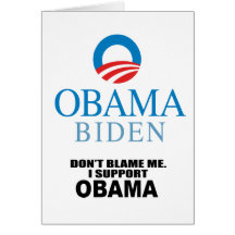 DON'T BLAME ME, I SUPPORT OBAMA CARD