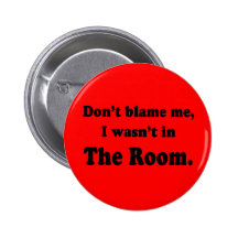 Don't Blame Me I Wasn't In The Room T-shirts Buttons