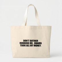 DON'T BOTHER ROBBING ME. OBAMA TOOK ALL MY MONEY CANVAS BAG