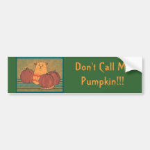 Don't Call Me Pumpkin! Bumper Sticker