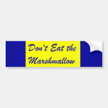 Don't Eat the Marshmallow Bumper Sticker