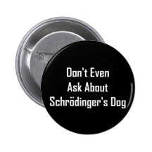 Don't Even Ask About Schrodinger's Dog Pinback Button