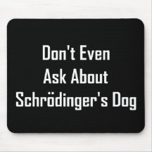 Don't Even Ask About Schrodinger's Dog Mousepad