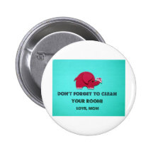 Don't forget to clean your room. Love, Mum Pinback Buttons