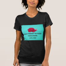 Don't forget to clean your room. Love, Mum Tee Shirt