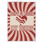 Don't go BACON my Heart Greeting Card