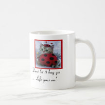 dont let it bug ya... life goes on! mugs