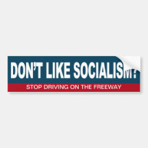 Don't like Socialism? Don't use the freeway Bumper Sticker