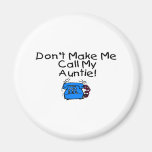Don't Make Me Call My Auntie Fridge Magnets